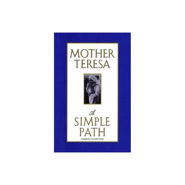 Mother Teresa: A Simple Path compiled by Lucinda Vardey (New Hardcover)