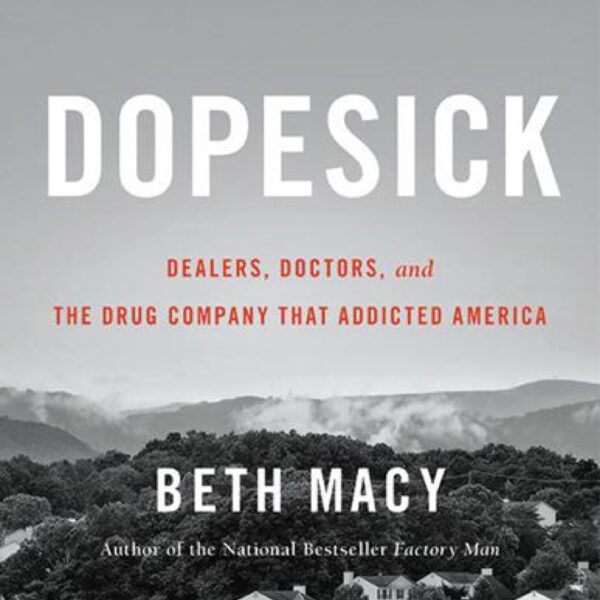 Dopesick: Dealers, Doctors, and the Drug Company that Addicted America by Beth Macy (New Hardcover)