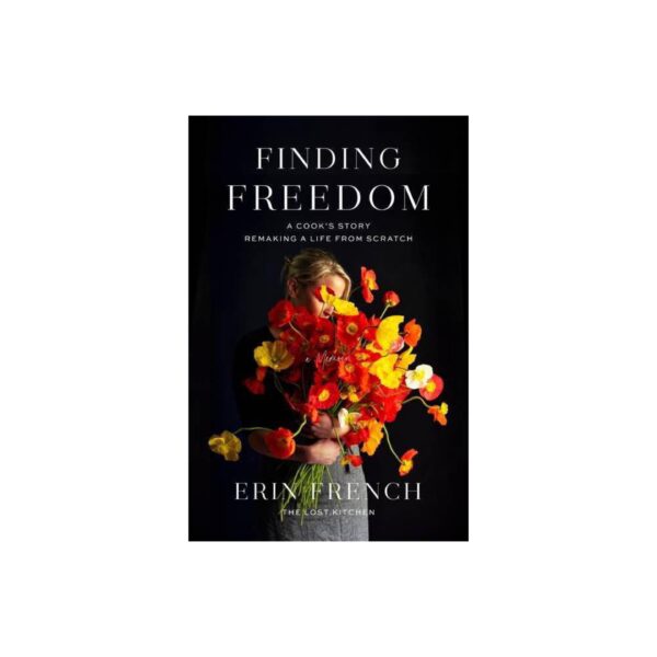 Finding Freedom: A Cook's Story; Remaking a Life from Scratch by Erin French (New Hardcover)