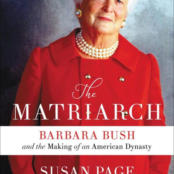 The Matriarch: Barbara Bush and the Making of an American Dynasty by Susan Page (Hardcover)