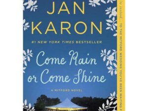Come Rain or Come Shine: Mitford, Book 13 by Jan Karon (Trade Paperback)