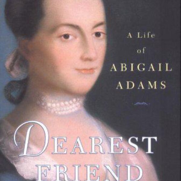 Dearest Friend: A Life of Abigail Adams by Lynne Withey (Hardcover)