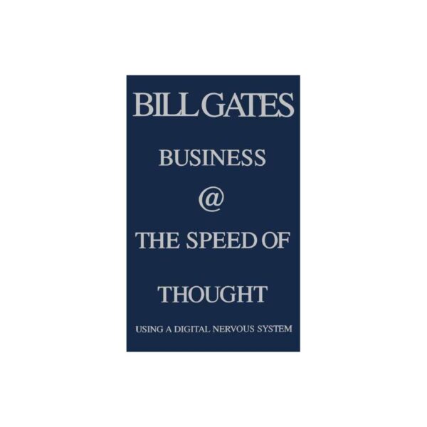 Business @ The Speed Of Thought: Using A Digital Nervous System by Bill Gates (Hardcover)