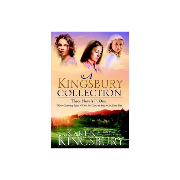 A Kingsbury Collection: Three Novels in One: Where Yesterday Lives, When Joy Came to Stay, On Every Side by Karen Kingsbury (Paperback)