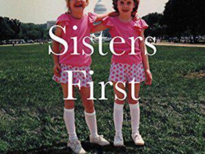 Sisters First: Stories from Our Wild and Wonderful Life by Jenna Bush Hager and Barbara Pierce Bush (Hardcover)