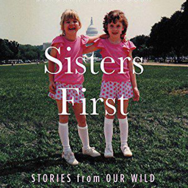 Sisters First: Stories from Our Wild and Wonderful Life by Jenna Bush Hager and Barbara Pierce Bush (Hardcover)