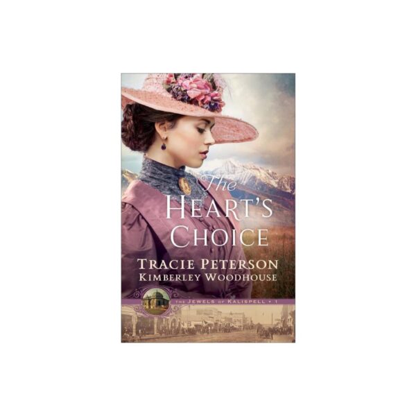 The Heart's Choice: The Jewels of Kalispell, Book 1 by Tracie Peterson and Kimberley Woodhouse (New Trade Paperback)