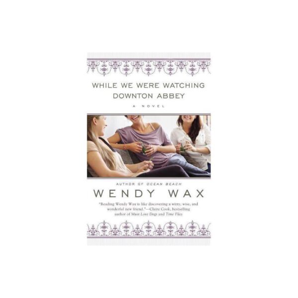 While We Were Watching Downton Abbey by Wendy Wax (Trade Paperback)