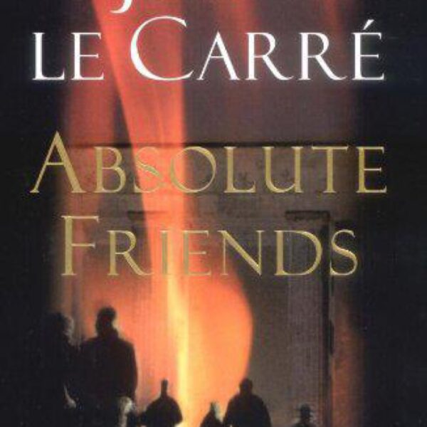 Absolute Friends by John Le Carré (Hardcover)