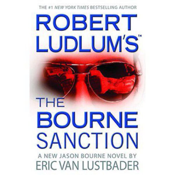 Robert Ludlum's The Bourne Sanction: Jason Bourne Series, Book 6 by Eric Van Lustbader (Hardcover)