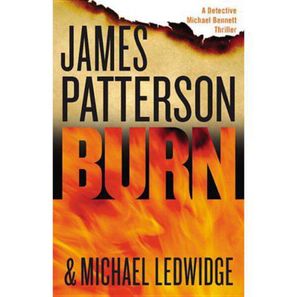 Burn: Michael Bennett, Book 7 by James Patterson and Michael Ledwidge (Hardcover)