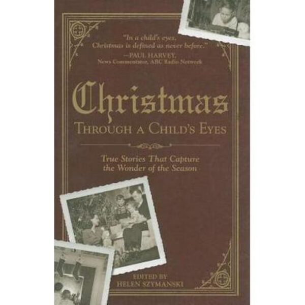 Christmas Through a Child's Eyes: True Stories That Capture the Wonder of the Season edited by Helen Szymanski (Trade Paperback)