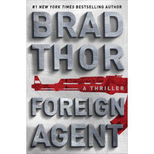 Foreign Agent: Scot Harvath, Book 15 by Brad Thor (Hardcover)