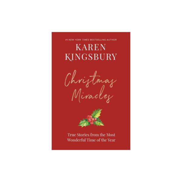 Christmas Miracles: True Stories from the Most Wonderful Time of the Year by Karen Kingsbury (Hardcover)