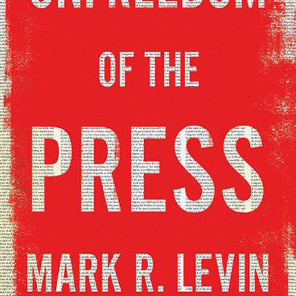 Unfreedom Of The Press by Mark R. Levin (Hardcover)