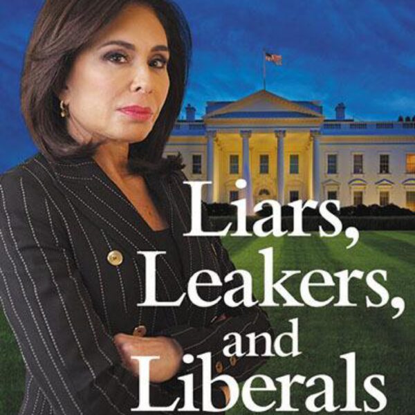 Liars, Leakers, and Liberals: The Case Against the Anti-Trump Conspiracy by Jeanine Pirro (Hardcover)