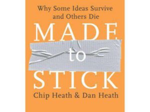 Made to Stick: Why Some Ideas Survive and Others Die by Chip Heath and Dan Heath (Hardcover)