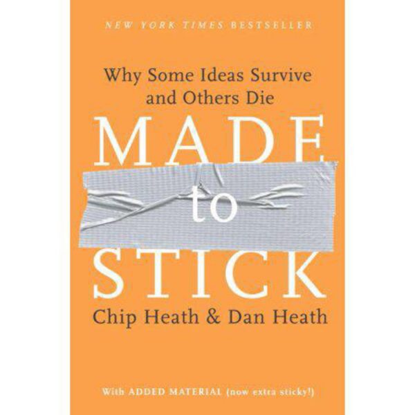 Made to Stick: Why Some Ideas Survive and Others Die by Chip Heath and Dan Heath (Hardcover)