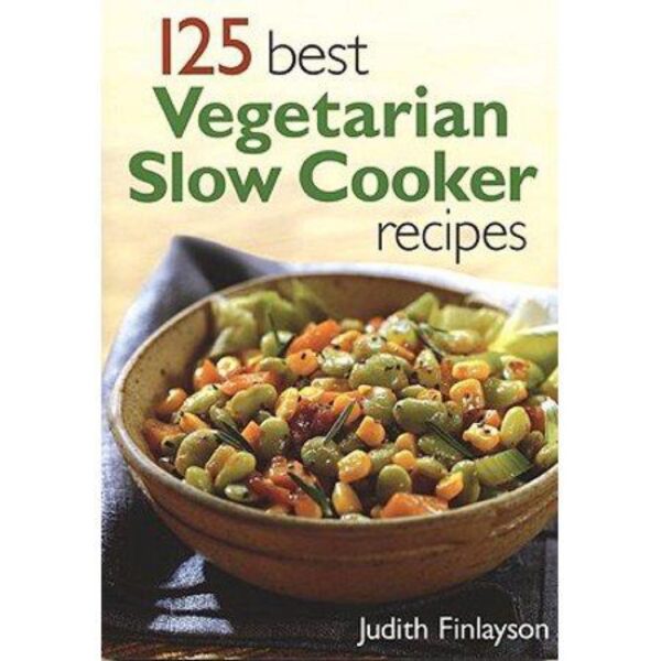 125 Best Vegetarian Slow Cooker Recipes by Judith Finlayson (Softcover)