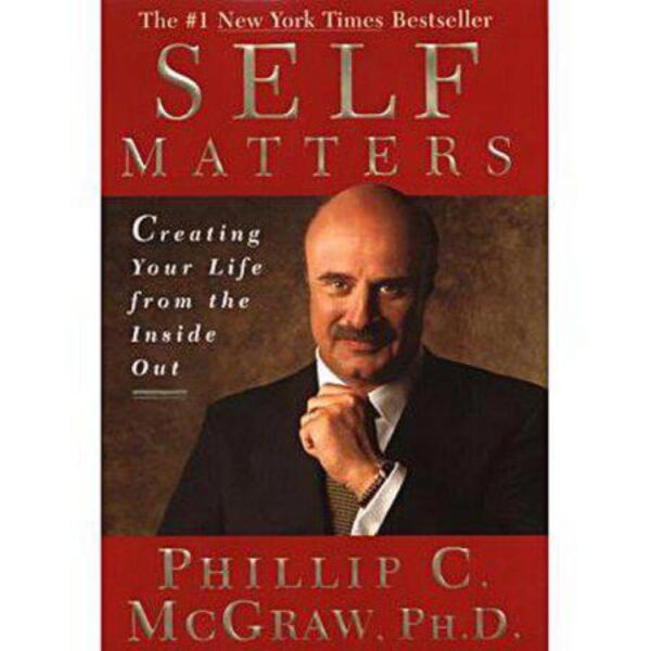 Self Matters: Creating Your Life from the Inside Out by Phillip C. McGraw, Ph.D. (Hardcover)