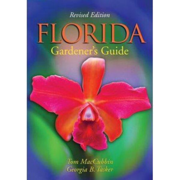 Florida Gardener's Guide: Revised Edition by Tom MacCubbin and Georgia B. Tasker (Softcover)