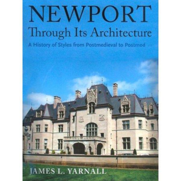 Newport Through Its Architecture: A History of Styles from Postmedieval to Postmodern by James Yarnall (New Hardcover)