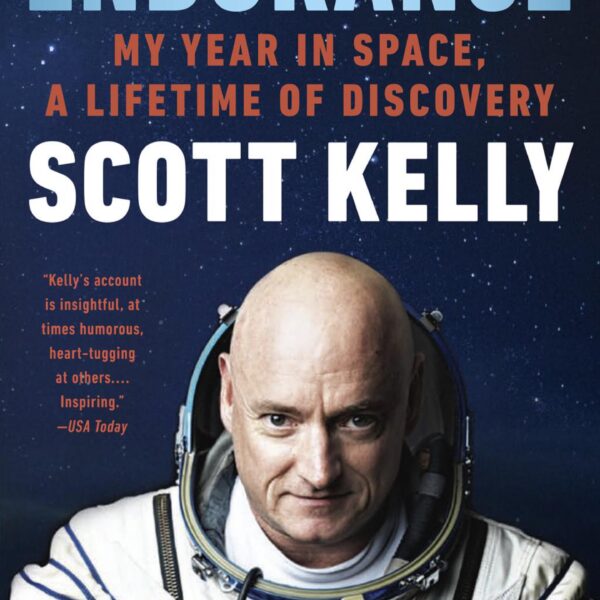 Endurance: A Year In Space, A Lifetime Of Discovery by Scott Kelly (Hardcover)