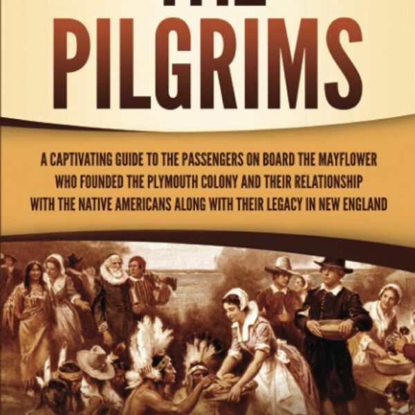 The Pilgrims: A Captivating Guide To The Passengers On Board The Mayflower by Captivating History (Trade Paperback)