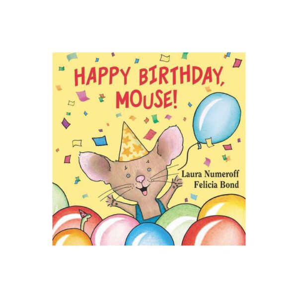 Happy Birthday, Mouse!: If You Give... Series by Laura Numeroff (Board Book)