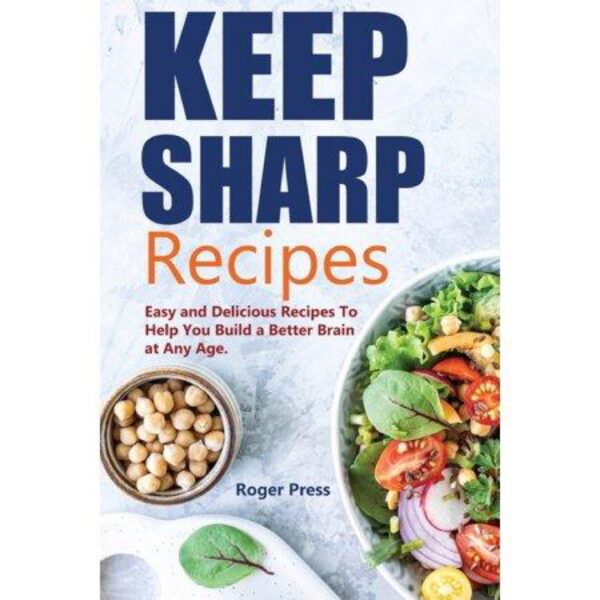 Keep Sharp Recipes: Easy and Delicious Recipes by Roger Press (New Paperback)