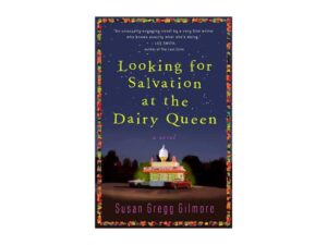 Looking for Salvation at the Dairy Queen by Susan Gregg Gilmore (Trade Paperback)