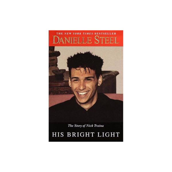 His Bright Light: The Story of Nick Traina by Danielle Steel (Hardcover)