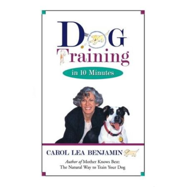 Dog Training in 10 Minutes by Carol Lea Banjamin (Trade Paperback)