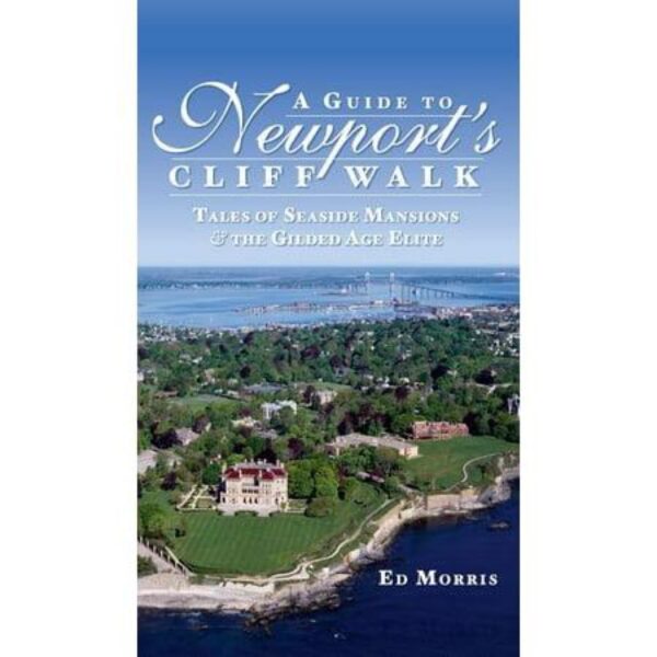 A Guide To Newport's Cliff Walk: Tales of Seaside Mansions & The Gilded Age Elite by Ed Morris (New Hardcover)