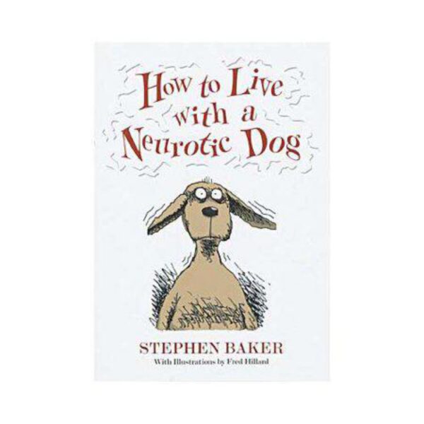 How to Live with a Neurotic Dog by Stephen Baker (Hardcover)