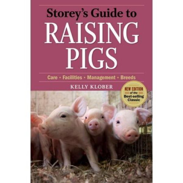 Storey's Guide to Raising Pigs: Third Edition by Kelly Klober (Trade Paperback)