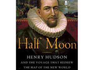 Half Moon: Henry Hudson And The Voyage That Redrew The Map Of The New World by Douglas Hunter (Hardcover)