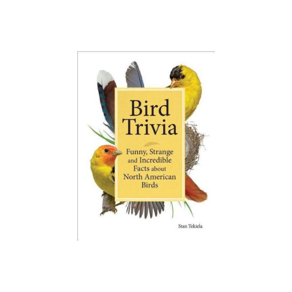 Bird Trivia: Funny, Strange and Incredible Facts about North American Birds by Stan Tekiela (New Hardcover)