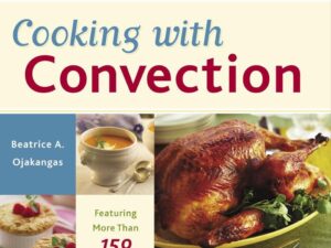 Cooking with Convection: Featuring More Than 150 Recipes by Beatrice A. Ojakangas (Paperback)