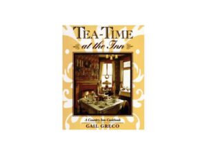 Tea-Time at the Inn: A Country Inn Cookbook by Gail Greco (Hardcover)