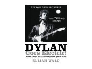 Dylan Goes Electric!: Newport, Seeger, Dylan, and the Night That Split the Sixties by Elijah Wald (New Paperback)
