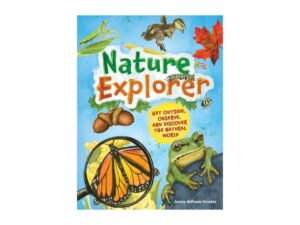 Nature Explorer: Get Outside, Observe, And Discover The Natural World by Jenny Defouw Geuder (New Hardcover)