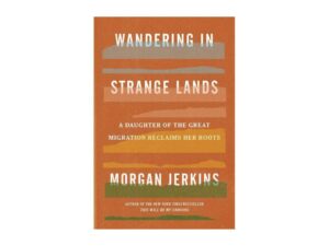 Wandering In Strange Lands: A Daughter Of The Great Migration Reclaims Her Roots by Morgan Jerkins (New Hardcover)