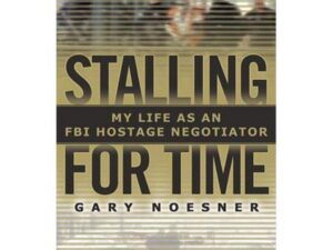 Stalling for Time: My Life As An FBI Hostage Negotiator by Gary Noesner (Hardcover)