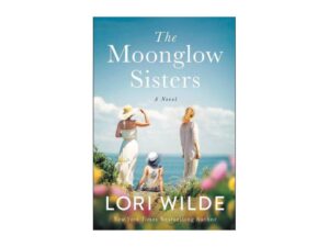 The Moonglow Sisters: Moonglow Cove, Book 1 by Lori Wilde (Trade Paperback)