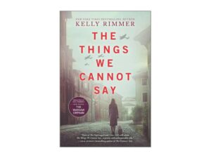 The Things We Cannot Say by Kelly Rimmer (Trade Paperback)