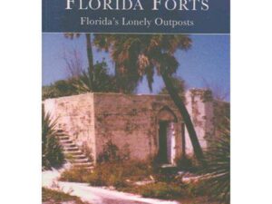 A History Of Florida Forts: Florida's Lonely Outposts by Alejandro M. De Quesada (New Paperback)