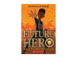 Race To Fire Mountain: Future Hero, Book 1 by Remi Blackwood (Trade Paperback)