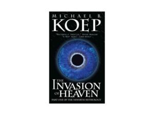 The Invasion Of Heaven: Newirth Mythology, Book 1 by Michael B. Koep (MMP)