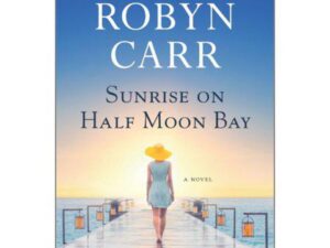 Sunrise On Half Moon Bay by Robyn Carr (Trade Paperback)